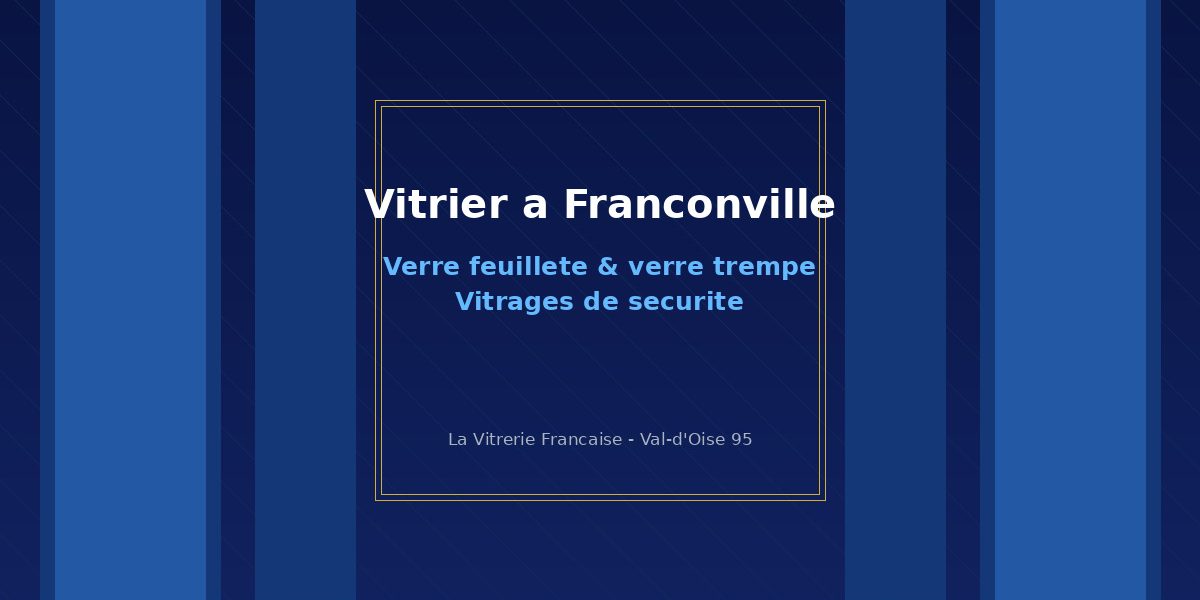 Vitrier à Franconville - Verre feuilleté, verre trempé et vitrages de sécurité