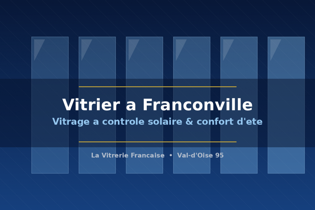 Vitrier a Franconville installant un vitrage a controle solaire anti-chaleur