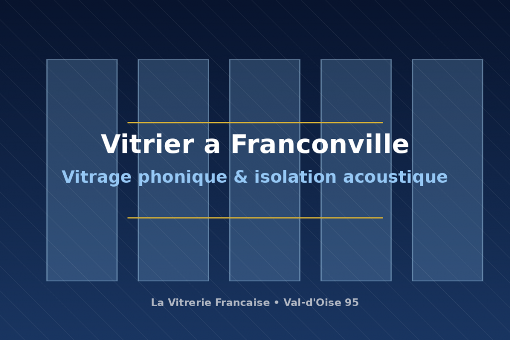 Vitrier a Franconville : vitrage phonique et isolation acoustique en Val-d'Oise