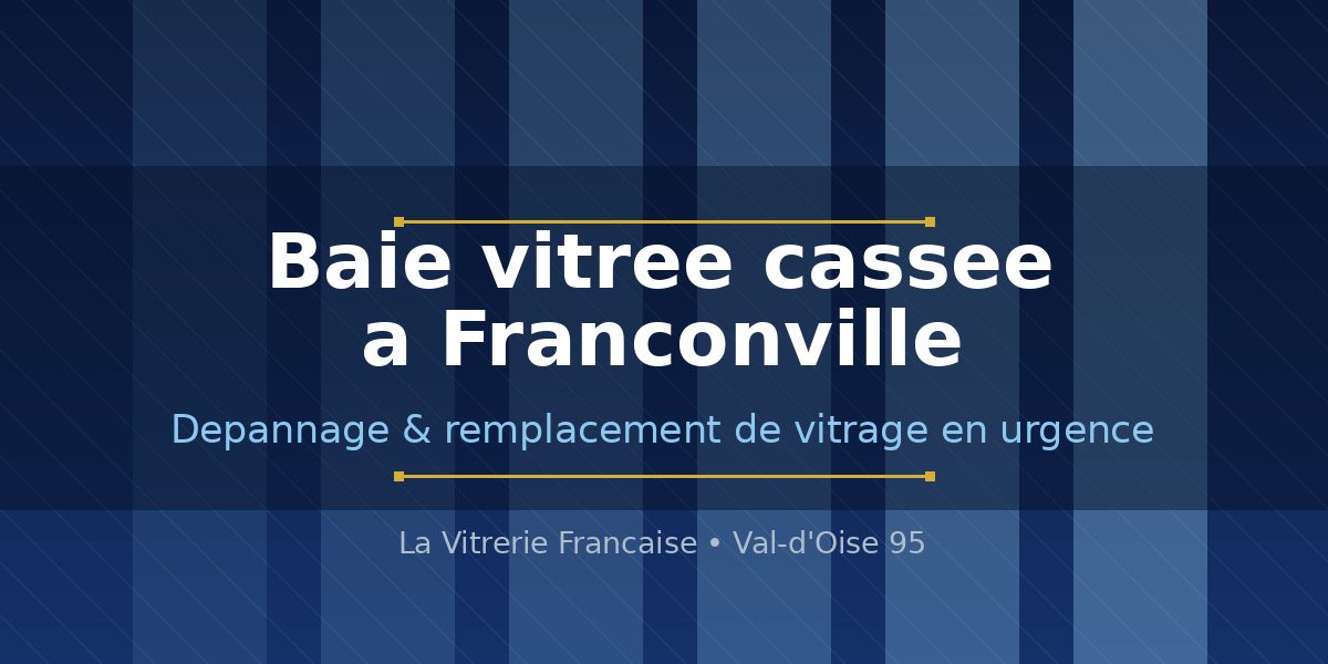 Vitrier à Franconville intervenant en urgence sur une baie vitrée cassée