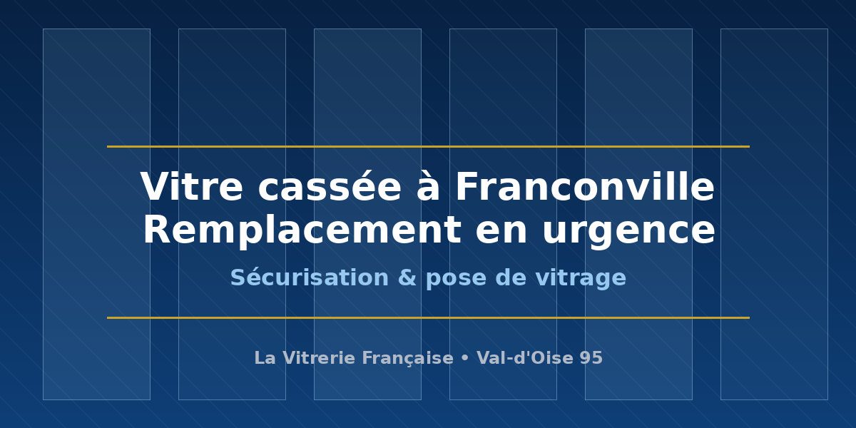 Vitrier à Franconville : remplacement de vitre cassée en urgence