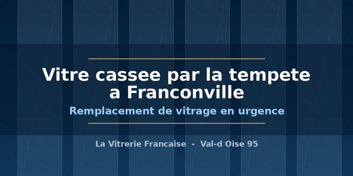 Vitrier a Franconville intervenant en urgence pour le remplacement d un vitrage casse par une tempete